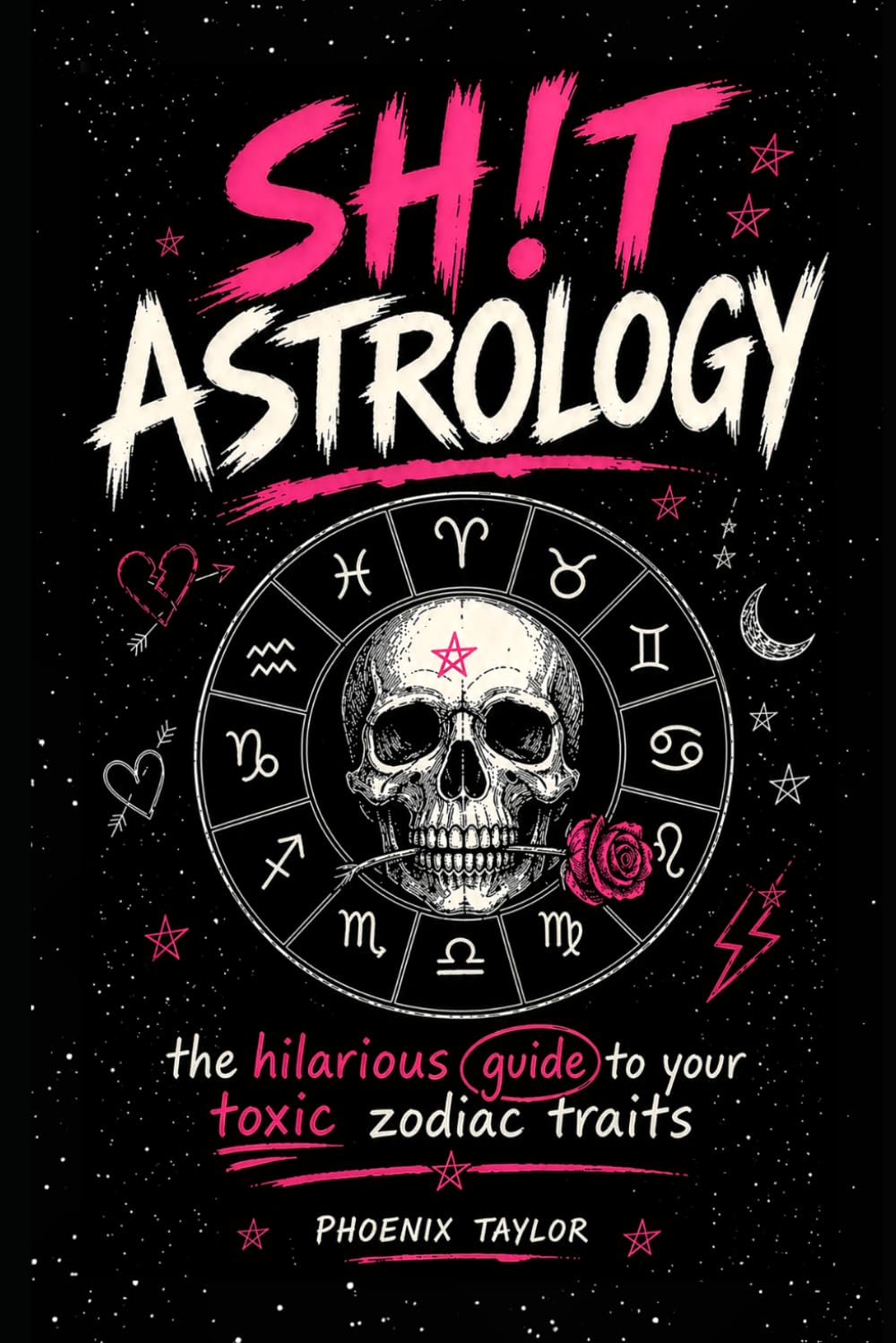 SH!T ASTROLOGY: The hilarious guide to your toxic Zodiac traits