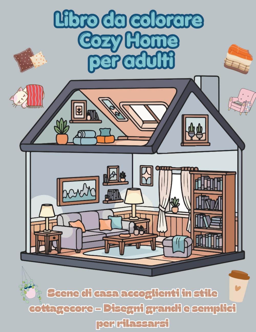 Libro da colorare Cozy Home per adulti: Scene di casa accoglienti in stile cottagecore – Disegni grandi e semplici per rilassarsi