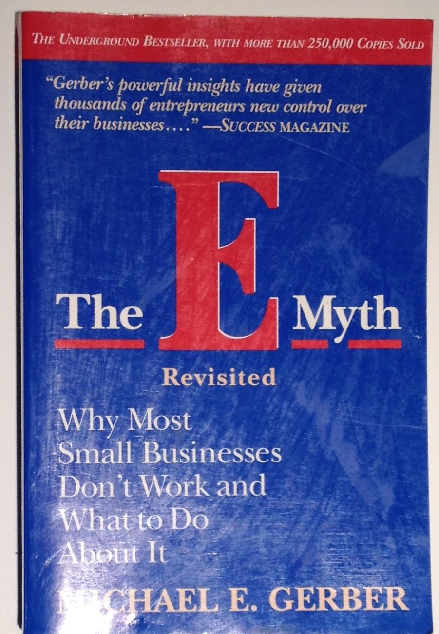 By Michael E. Gerber - The E-Myth Revisited: Why Most Small Businesses Don't Work and What to Do About It (1st Edition) (2.7.1995) Unknown Binding – July 12, 2009