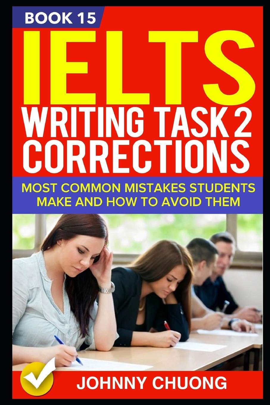 Ielts Writing Task 2 Corrections: Most Common Mistakes Students Make And How To Avoid Them (Book 15)