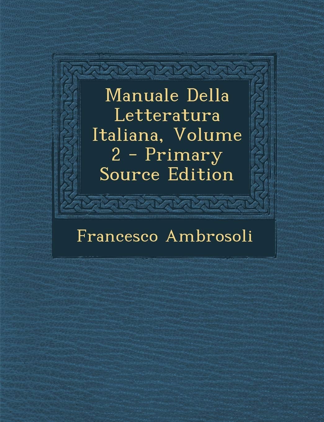 Manuale Della Letteratura Italiana, Volume 2