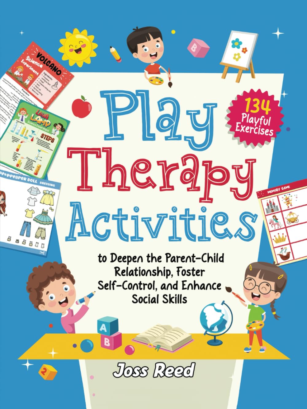 Play Therapy Activities: 134 Playful Exercises to Deepen the Parent-Child Relationship, Foster Self-Control, and Enhance Social Skills (Therapeutic Approaches)