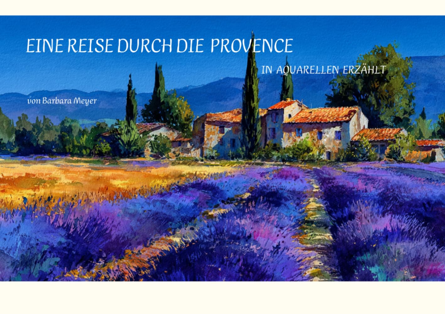 Eine Reise durch die Provence: In Aquarellen erzählt