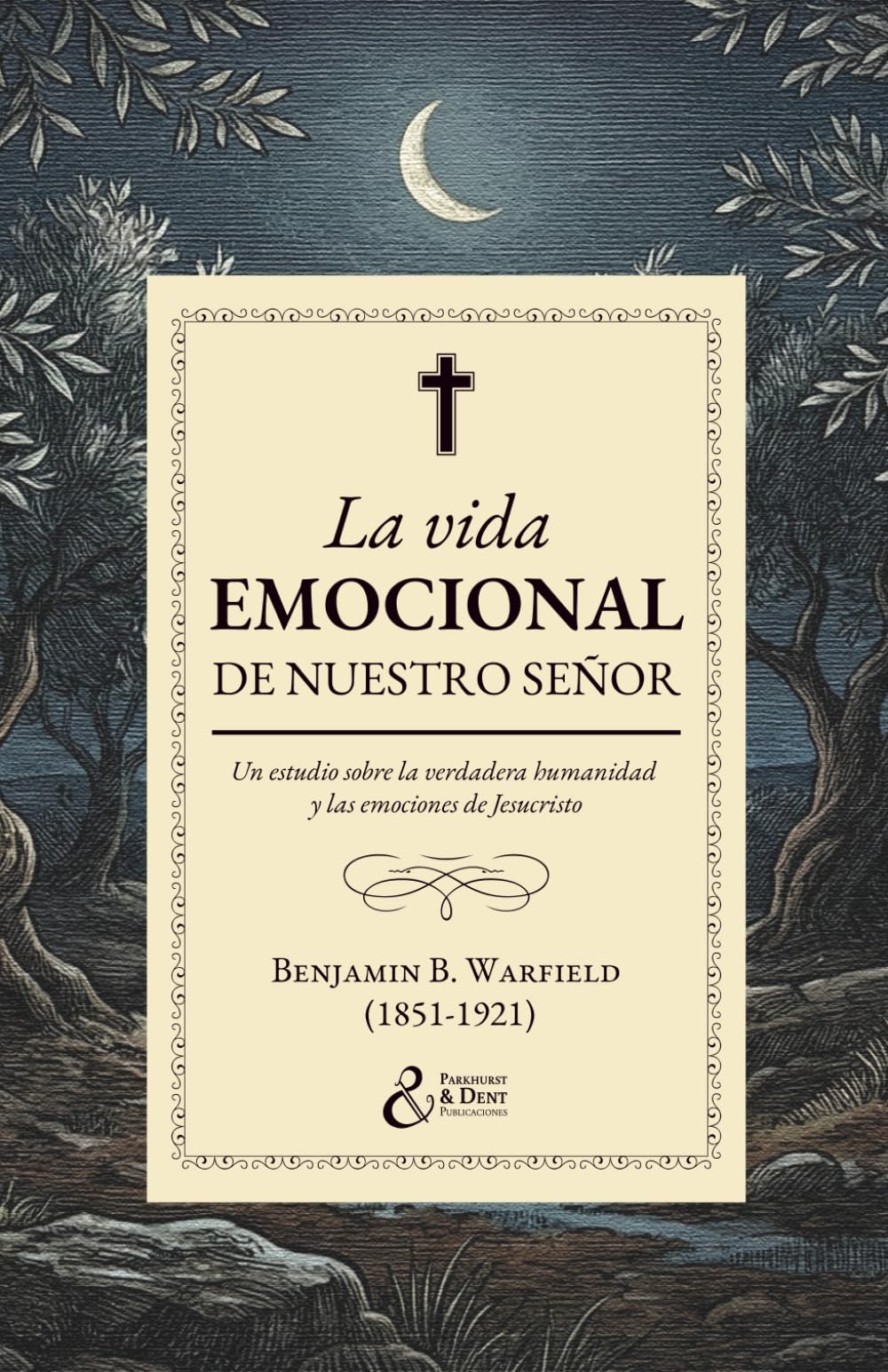 La vida emocional de nuestro Señor: Un estudio sobre la verdadera humanidad y las emociones de Jesucristo