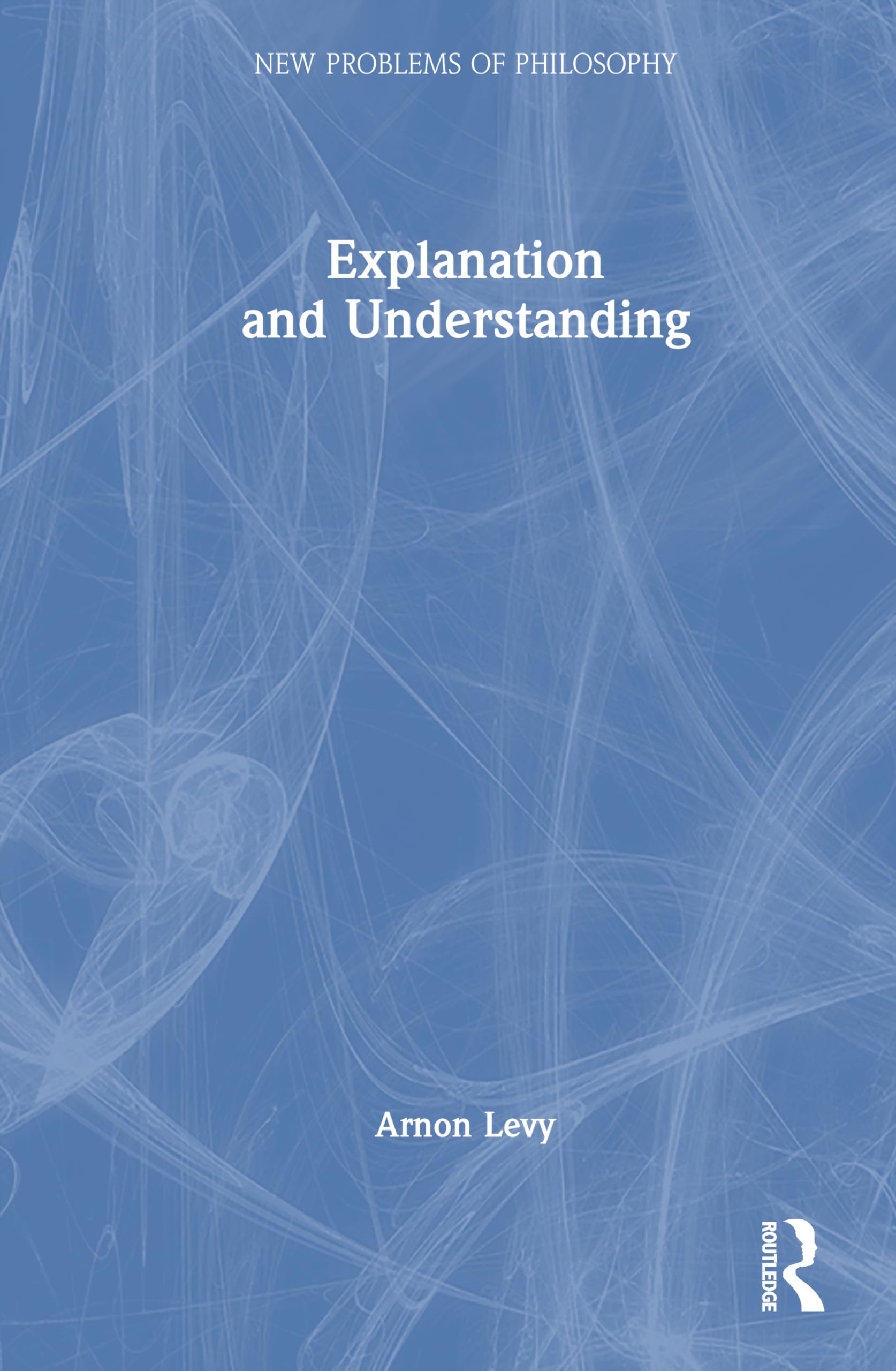 Explanation and Understanding (New Problems of Philosophy)