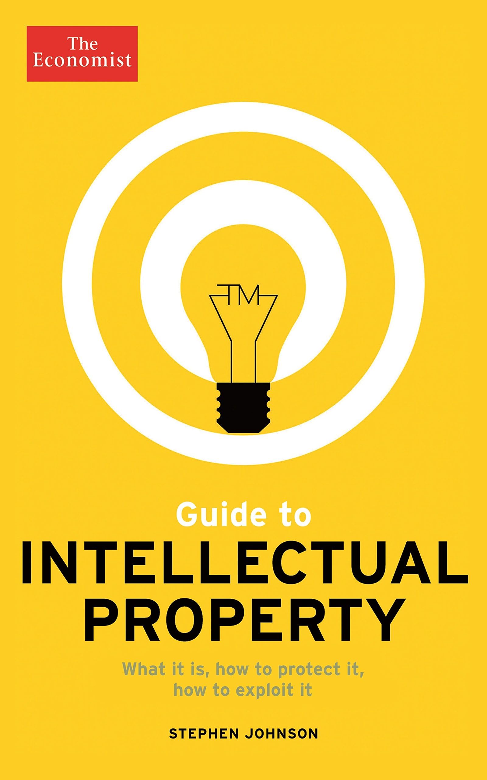 The Economist Guide to Intellectual Property: What it is, How to protect it, How to exploit it Paperback โ 25 Jun. 2015