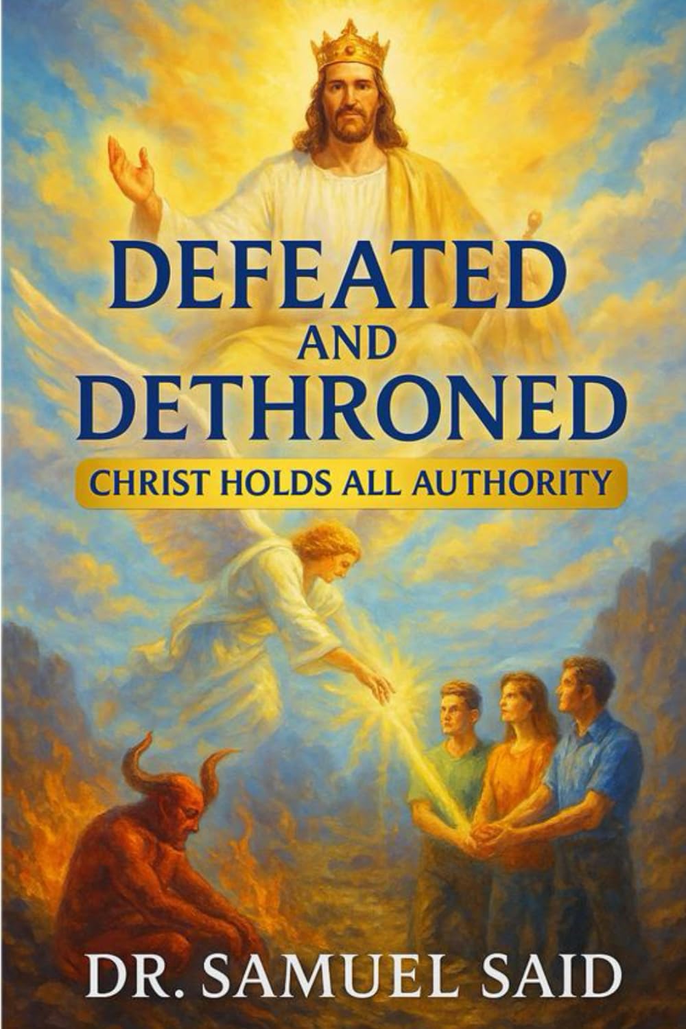 Defeated and Dethroned: Christ Holds All Authority