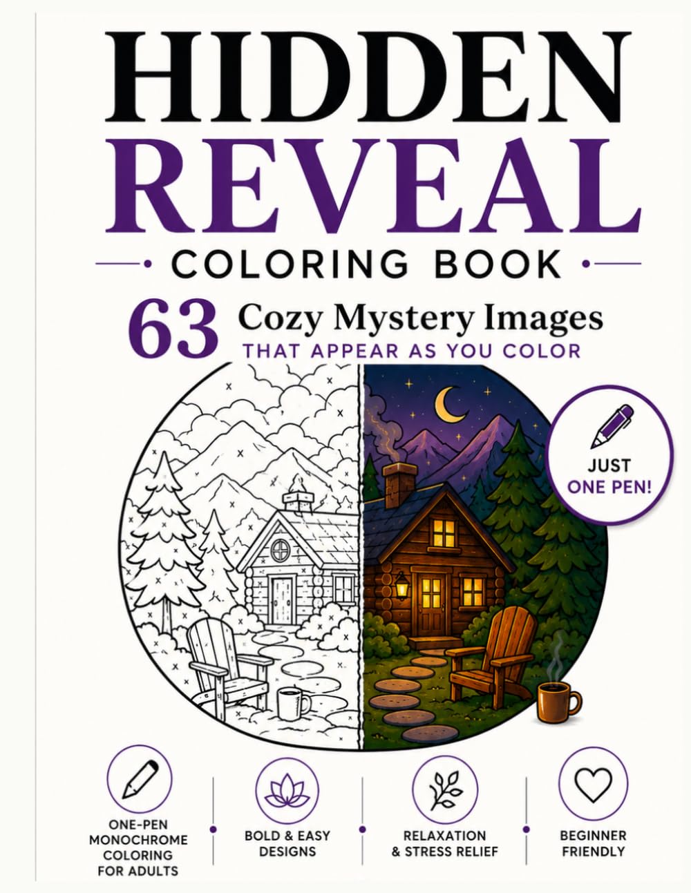Hidden Reveal Coloring Book: 63 Cozy Mystery Images That Appear as You Color • One-Pen Monochrome Coloring for Adults • Bold & Easy Designs for Relaxation and Stress Relief