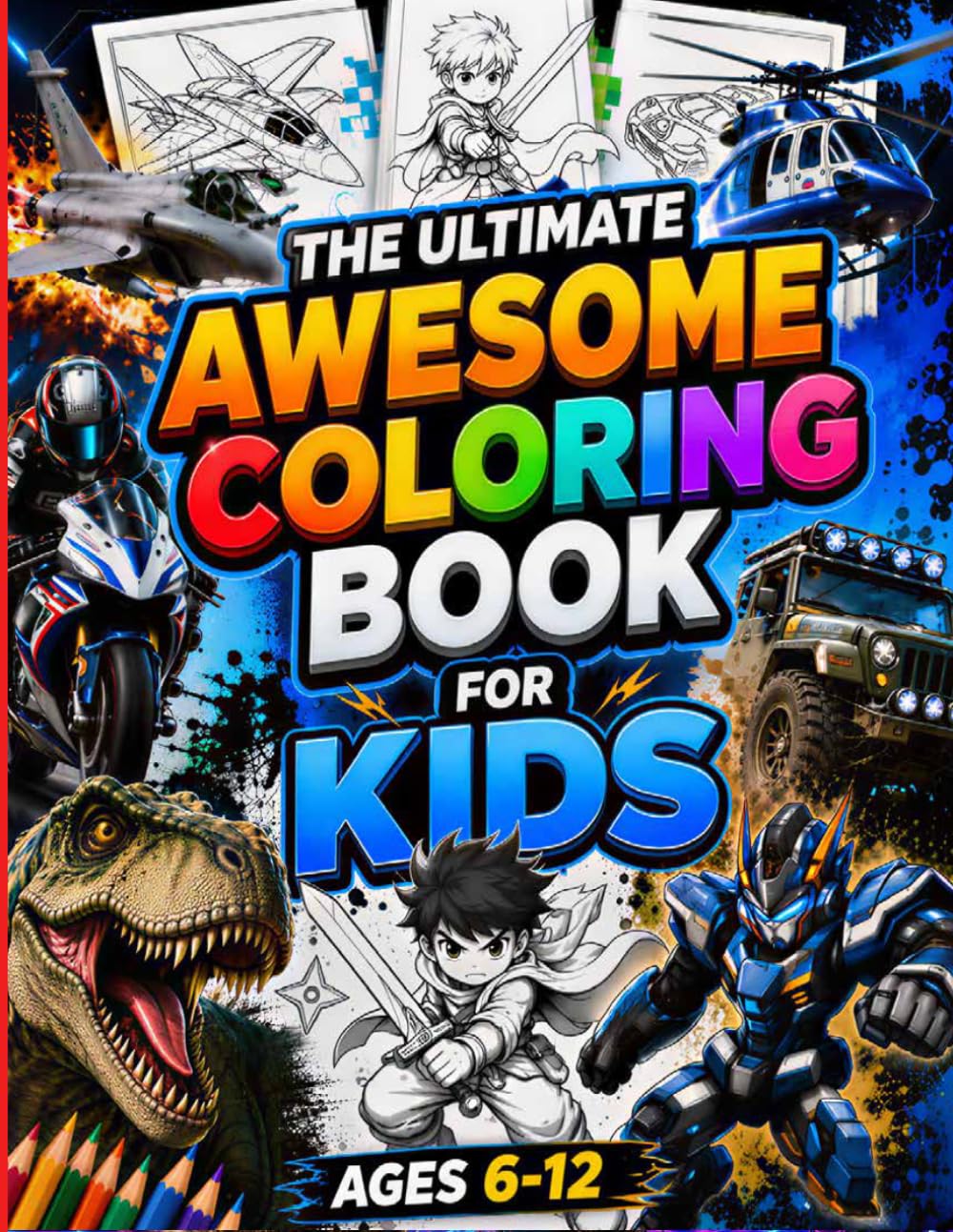 Awesome Coloring Book for Boys Ages 6–12: 120 Epic Pages of Action, Adventure, Vehicles, Dinosaurs, Robots, and Creative Fun