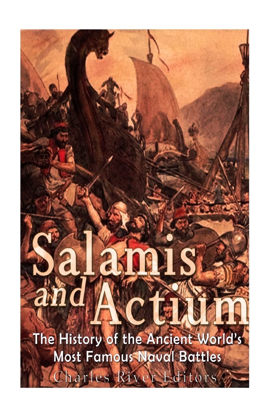 Salamis and Actium: The History of the Ancient World’s Most Famous Naval Battles