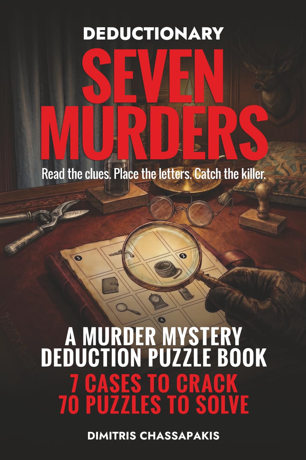 Deductionary: Seven Murders: A Murder Mystery Deduction Puzzle Book — 7 Cases to Crack, 70 Logic Puzzles to Solve