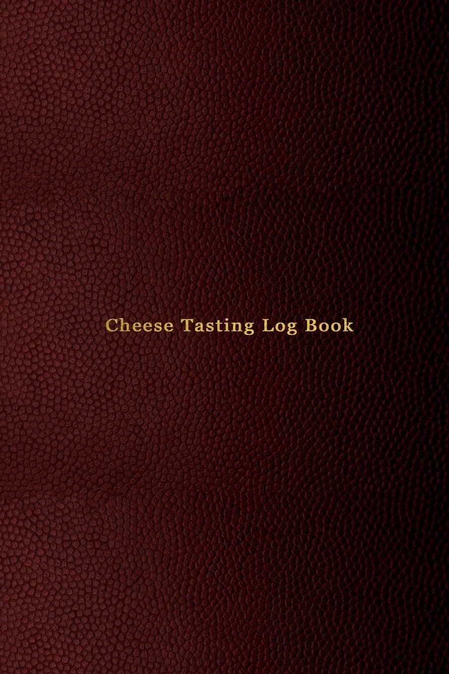 Cheese Tasting Log Book: Cheese tasting record notebook and logbook for cheese lovers | for tracking, recording, rating and reviewing your cheese tasting adventures | red cover design