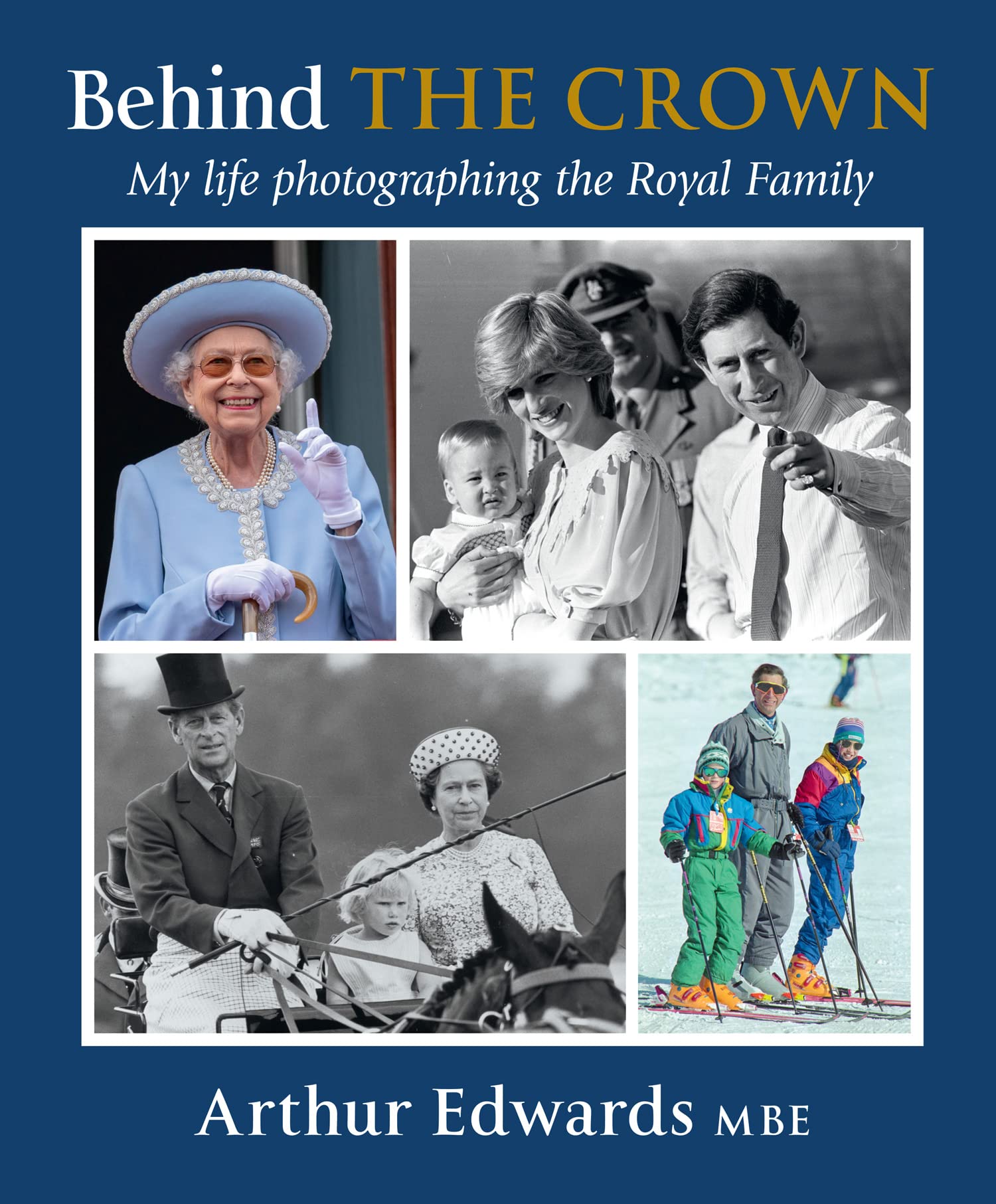 Behind the Crown: My Life Photographing the Royal Family By Arthur Edwards