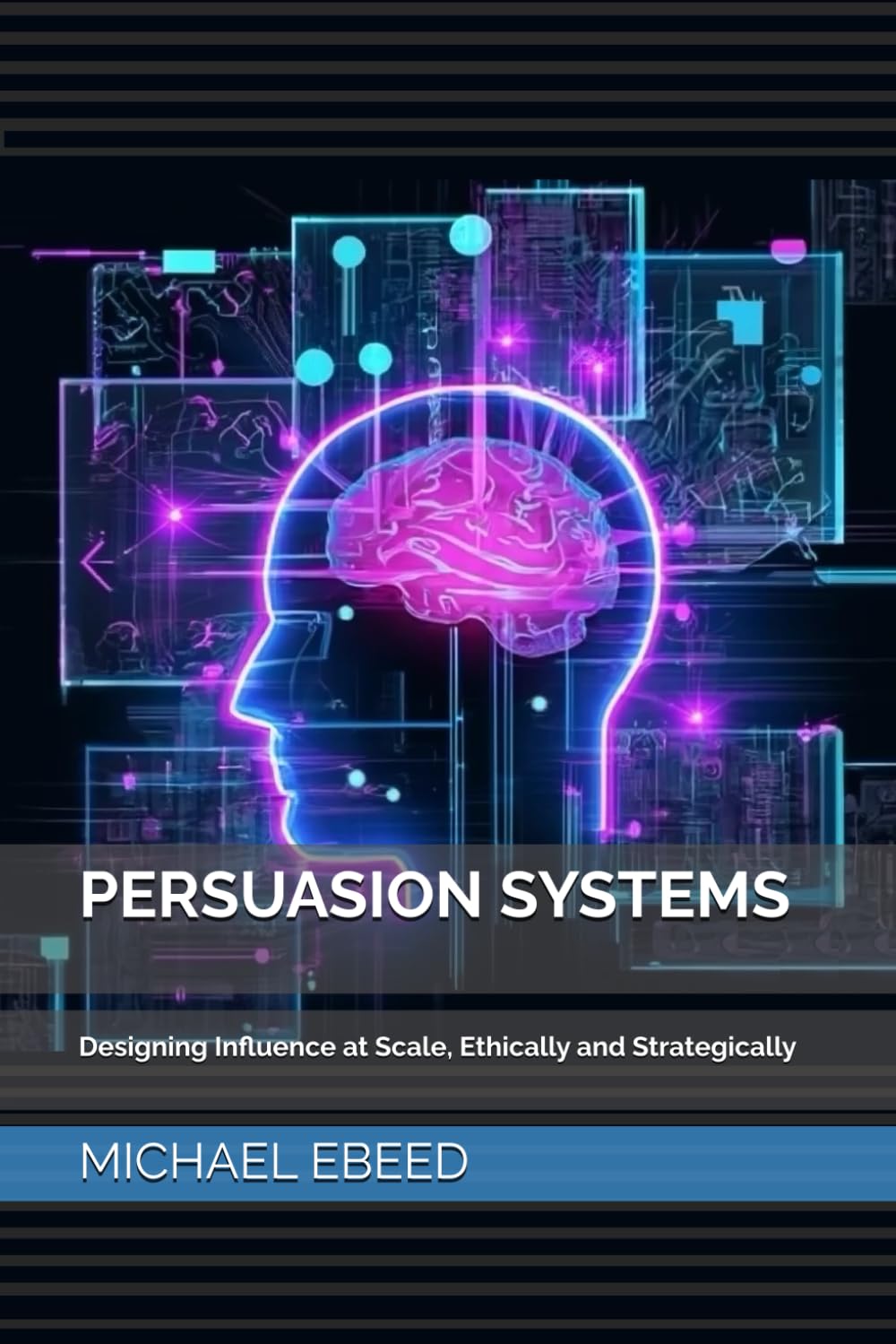 PERSUASION SYSTEMS: Designing Influence at Scale, Ethically and Strategically