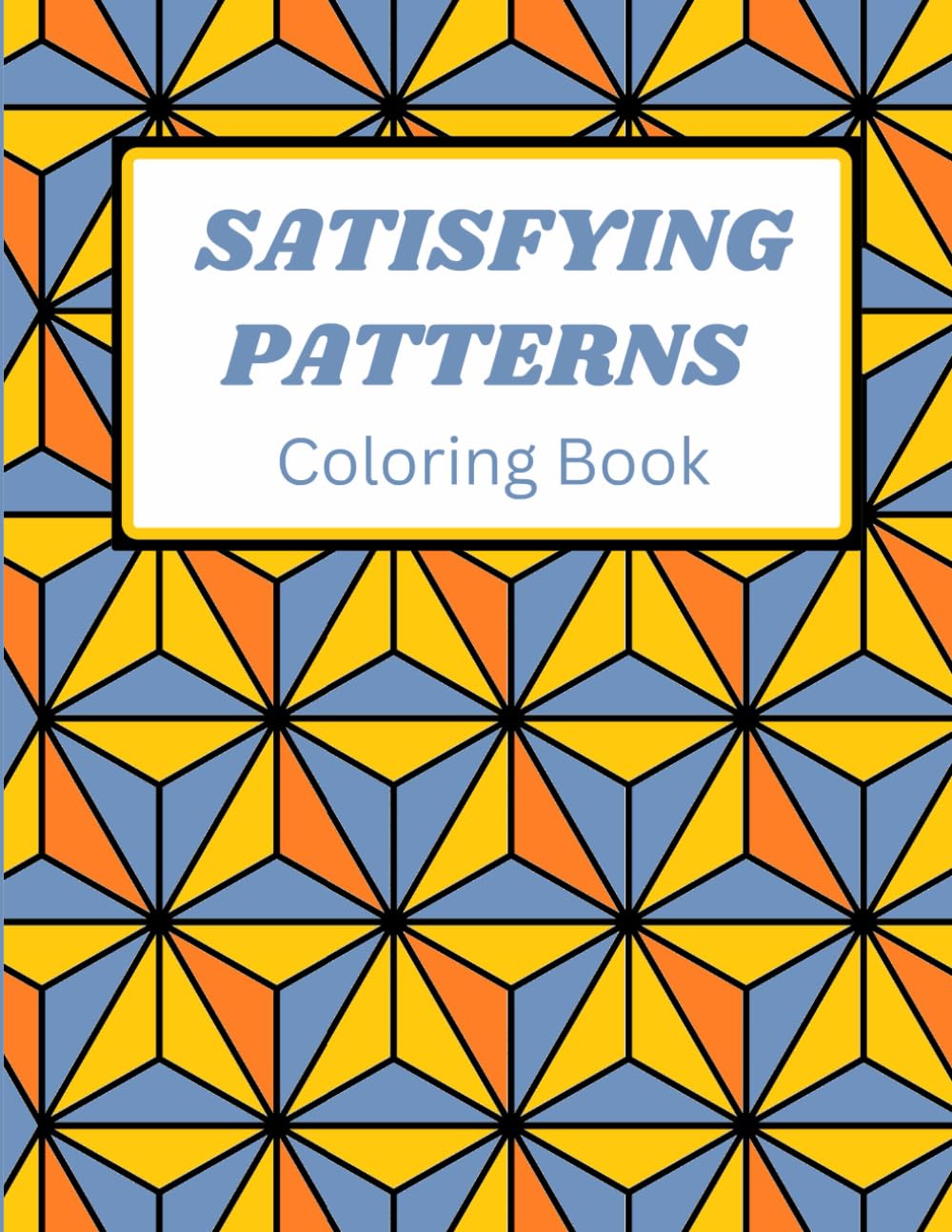 Satisfying Patterns Coloring Book: Easy and bold Geometric Designs for Teens, Adults and Seniors for Relaxation and Stress Relief.