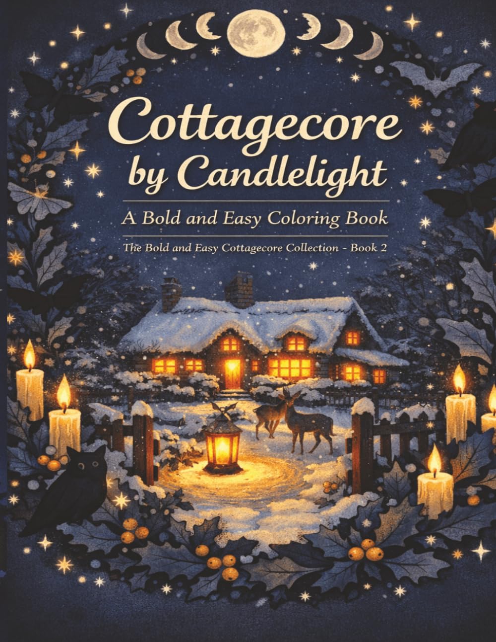 Cottagecore by Candlelight: A Bold&Easy Coloring Book for Adults and Teens- Relaxing Illustrations of Cozy Cottages, Candlelit Kitchens & Moonlit Gardens (The Bold & Easy Cottagecore Collection)