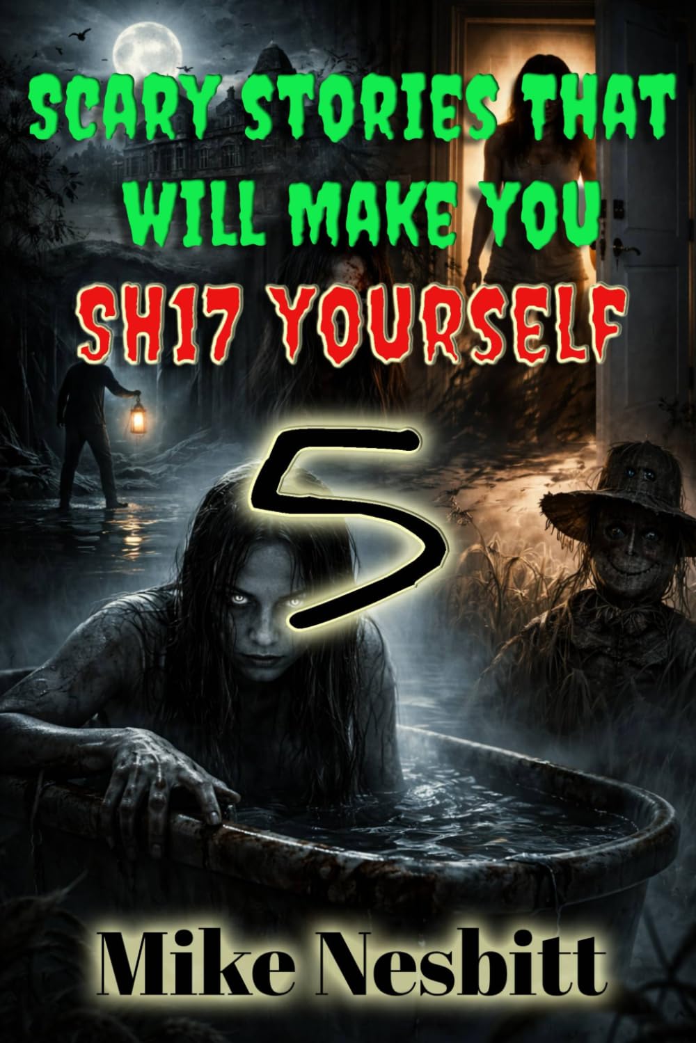 Scary Stories That Will Make You SH17 Yourself: Book 5