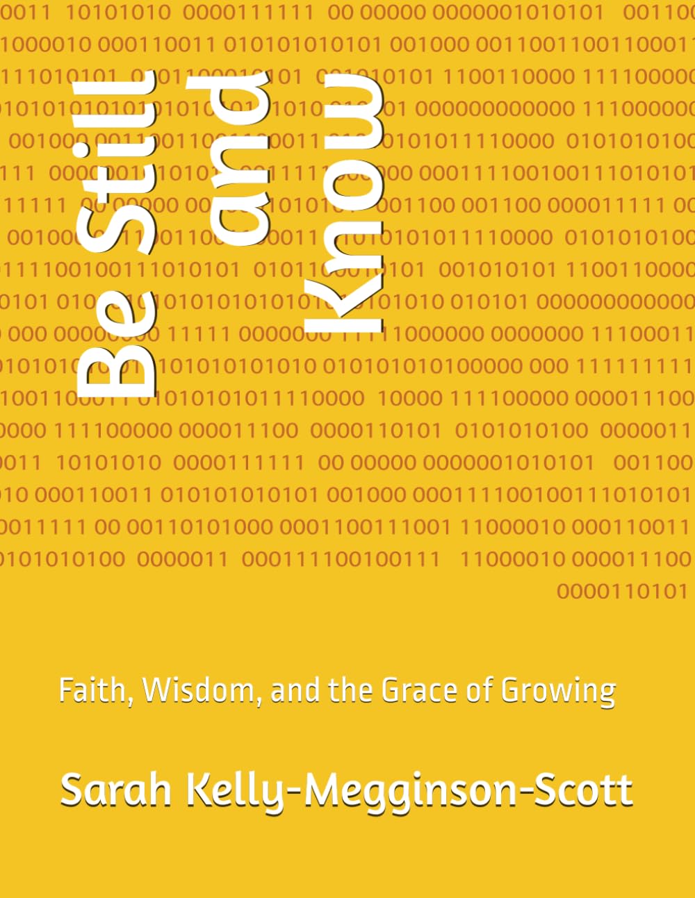 Be Still and Know: Faith, Wisdom, and the Grace of Growing