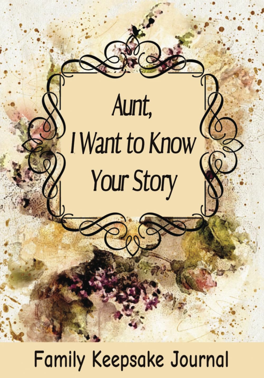 Aunt, I Want to Know Your Story: 7" x 10" Aunt Family Keepsake Guided Journal and Memory Book for Aunties to Share their Life Story, Thoughts, Values ... with their Nieces and Nephews (100 Pages)