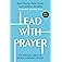 Lead with Prayer: The Spiritual Habits of World-Changing Leaders
