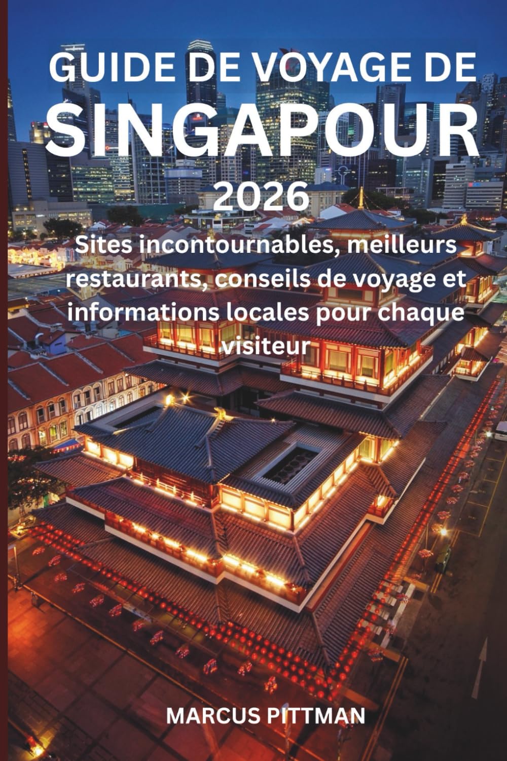 GUIDE DE VOYAGE DE SINGAPOUR 2026 (TOUTE COULEUR): Sites incontournables, meilleurs restaurants, conseils de voyage et informations locales pour chaque visiteur (Explorer’s Travel Guides)