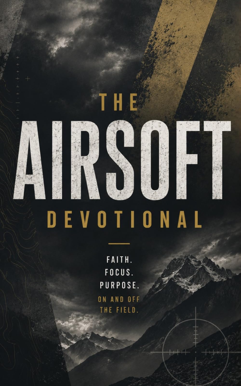 The Airsoft Devotional: A 40 Day Christian Devotional for Airsoft Players, Tactical Athletes, and Weekend Warriors Seeking Faith, Focus, and Purpose in Christ