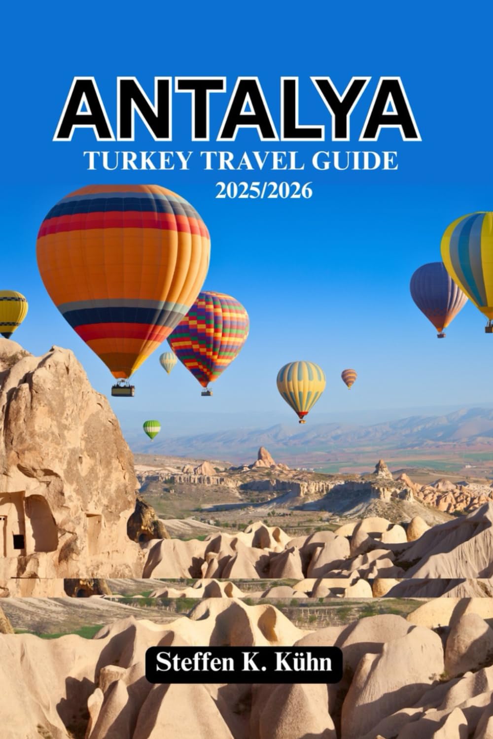 ANTALYA TURKEY TRAVEL GUIDE 2025/2026: Explore Turkish Mediterranean Like a Local: Ancient Sites, Stunning Beaches, Cuisine, top attractions, Festival, Adventure & Itineraries