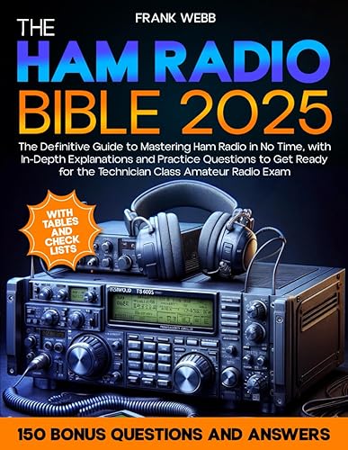 The Ham Radio Bible: The Definitive Guide to Mastering Ham Radio in No Time, with In-Depth Explanations and Practice Questions to Get Ready for the Technician Class Amateur Radio Exam