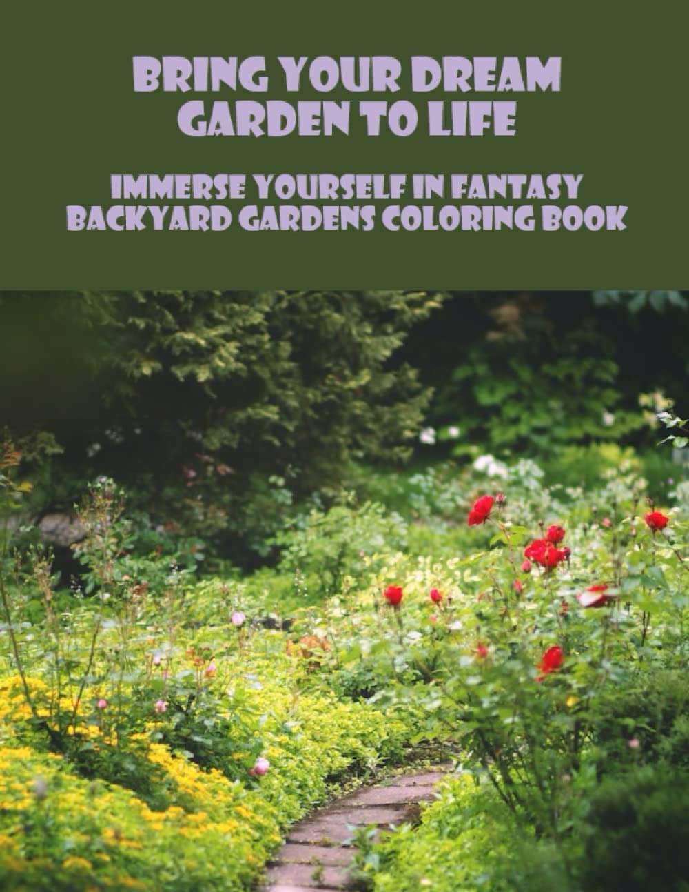 Bring Your Dream Garden To Life: Immerse Yourself In Fantasy Backyard Gardens Coloring Book