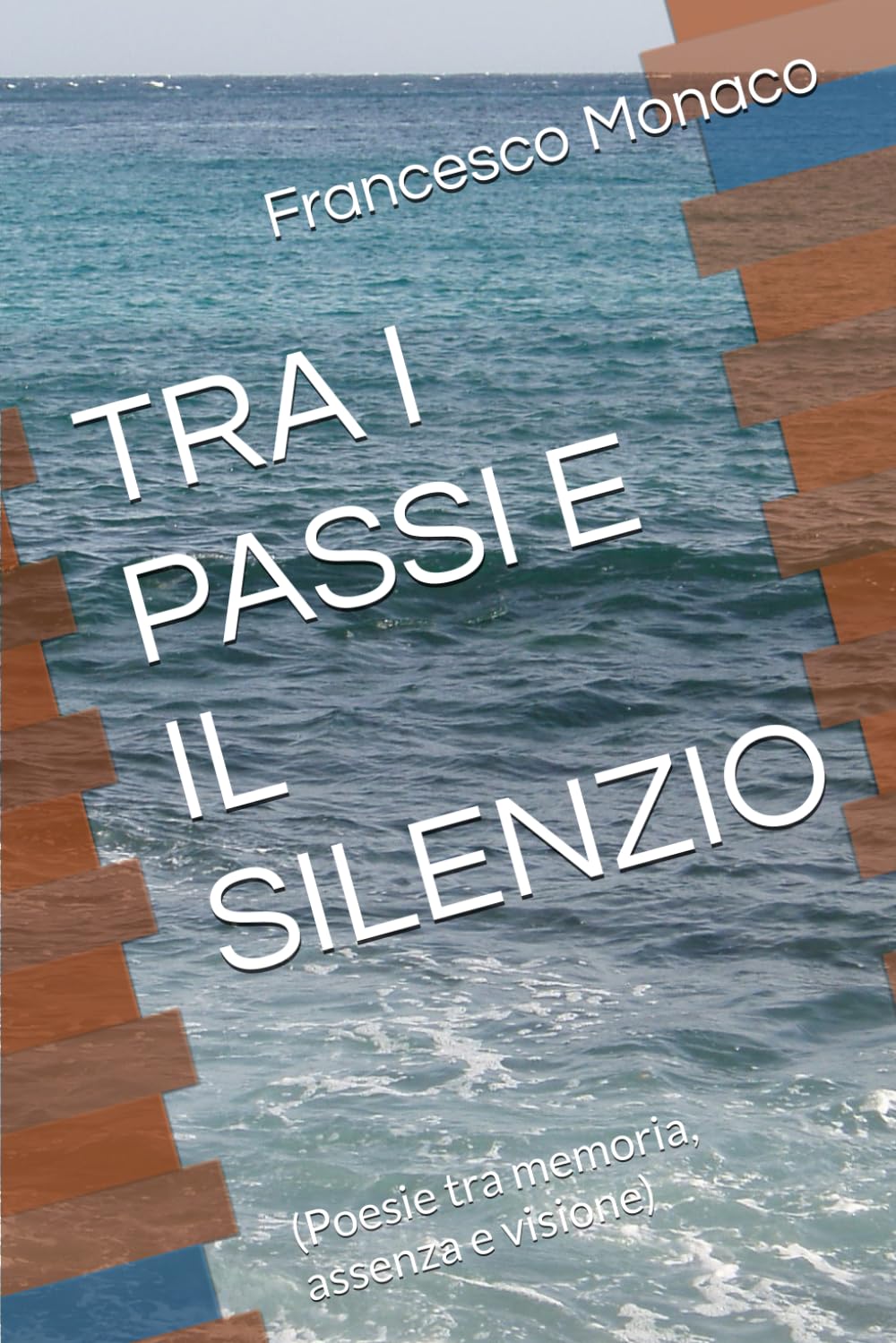 TRA I PASSI E IL SILENZIO: (Poesie tra memoria, assenza e visione)