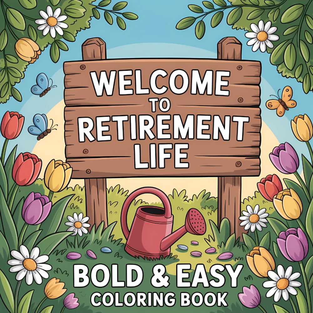 Welcome To Retirement Life: Bold & Easy Coloring Book for Relaxation, Fun, and Happy Carefree Days