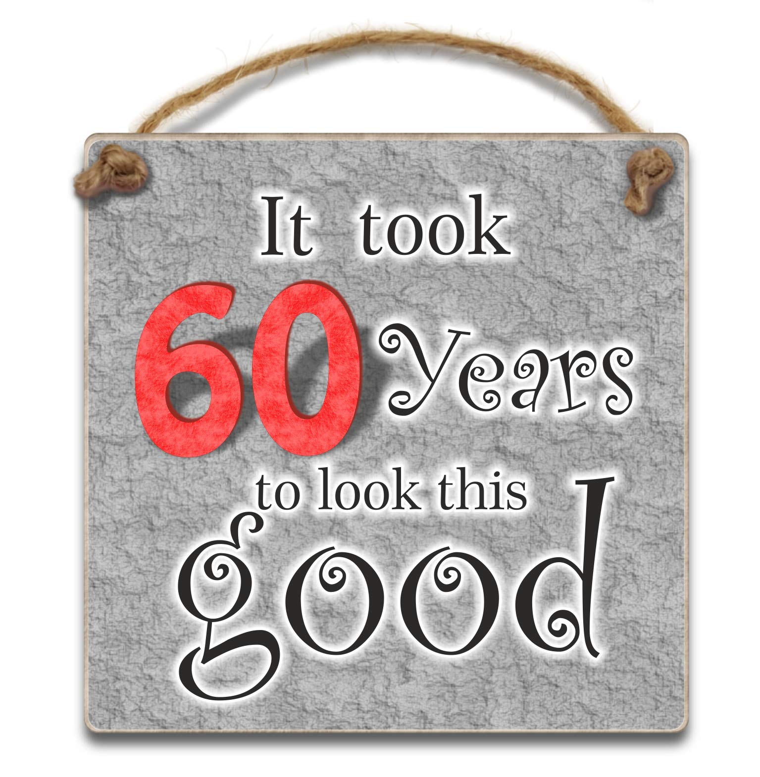 It took 60 years to look this good, 10cm Hanging Plaque - Wooden 60th Birthday Gift for Men Women Dad Sister Brother Friend
