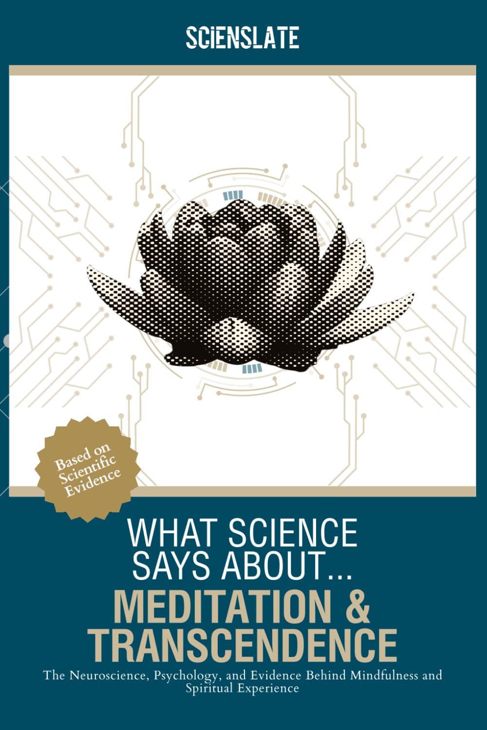 What Science Says About... Meditation and Transcendence: The Neuroscience, Psychology, and Evidence Behind Mindfulness and Spiritual Experience