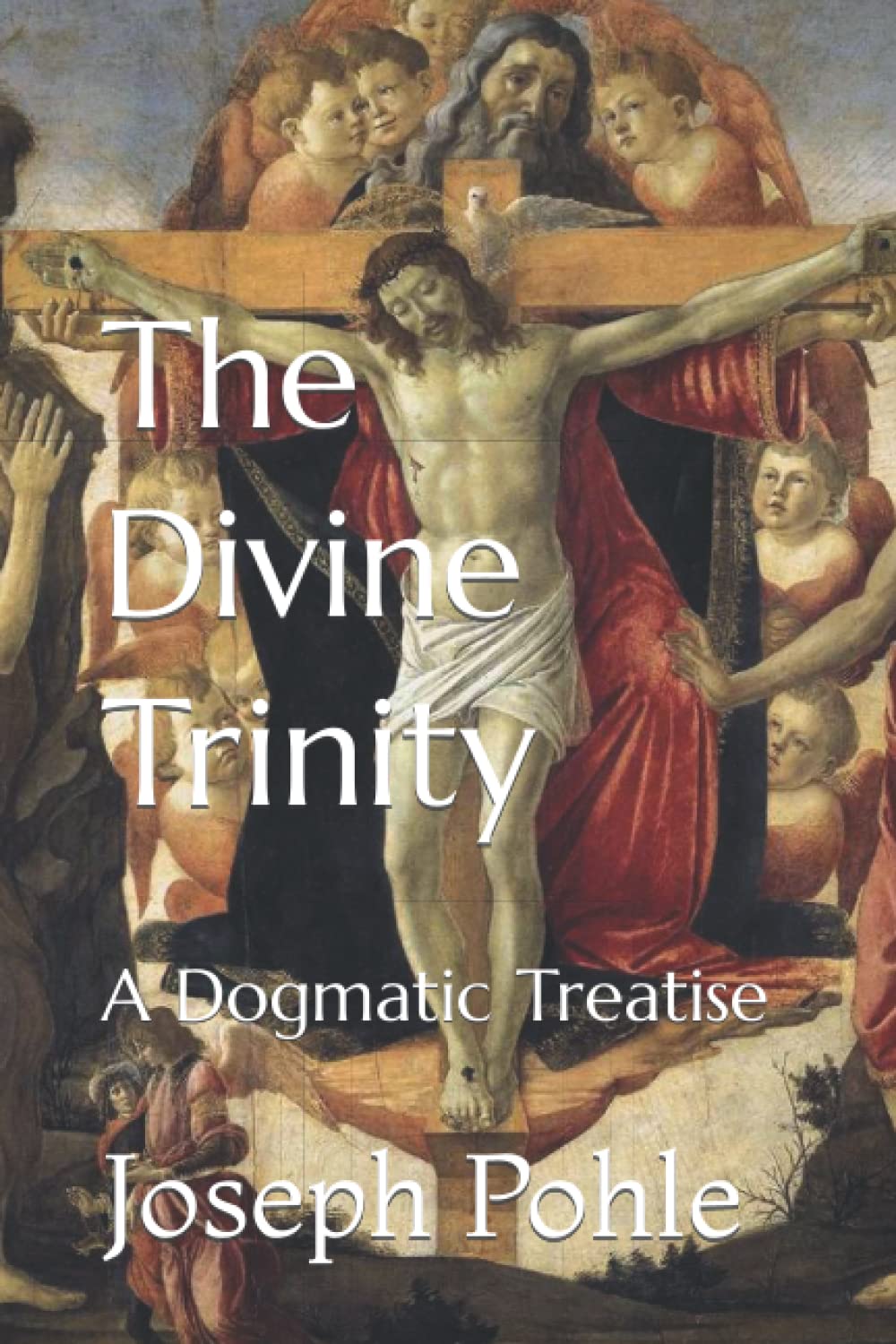 The Divine Trinity: A Dogmatic Treatise