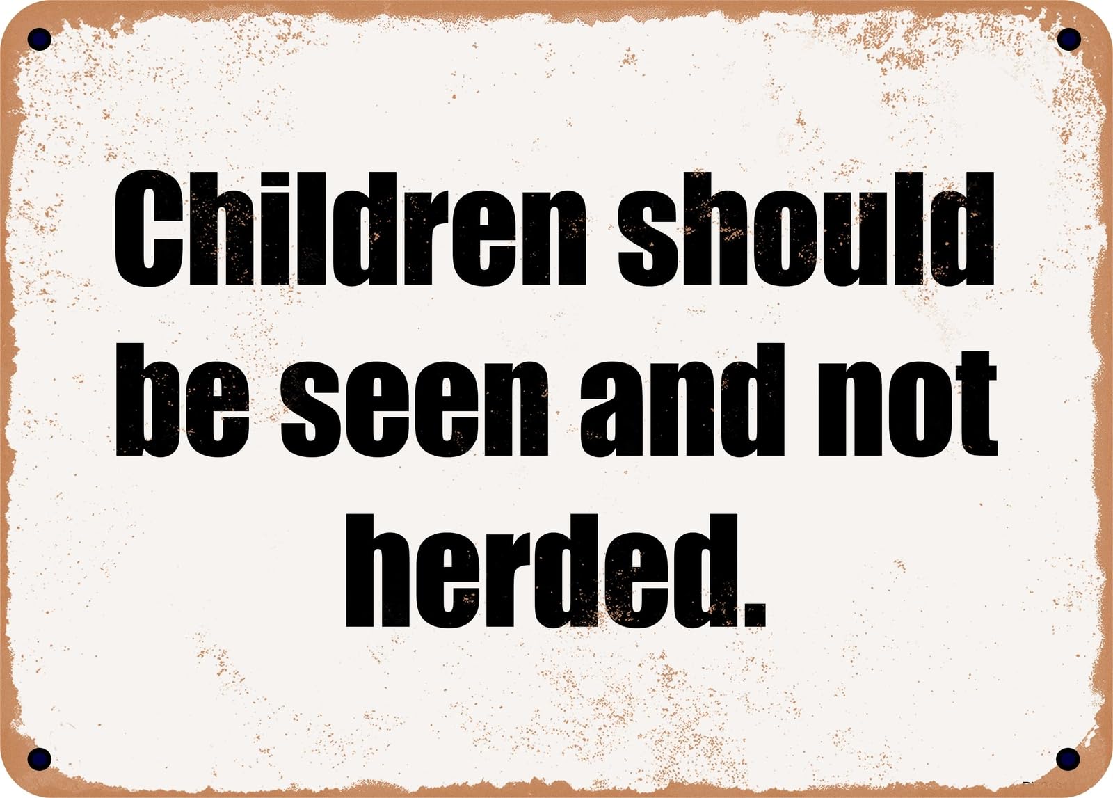 Miaomansenstore Metal Sign - Children Should Be Seen And Not Herded Home Decor