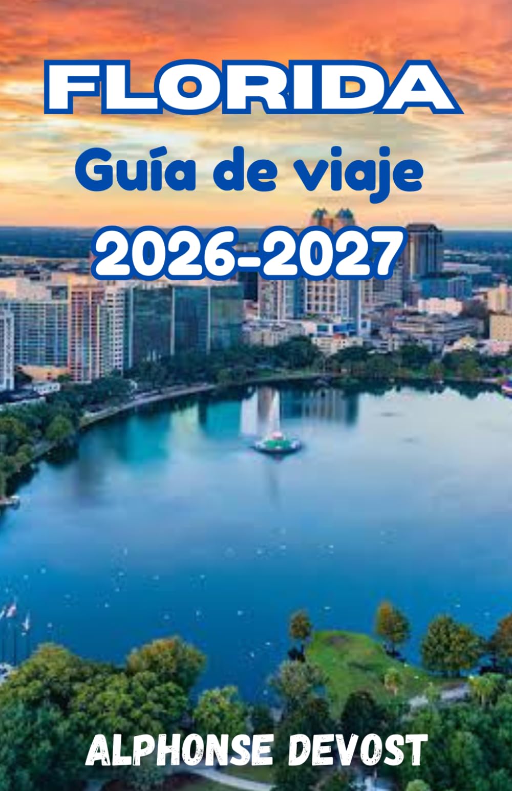 FLORIDA Guía de viaje 2026-2027: La guía del explorador moderno para parques temáticos, vida nocturna y naturaleza.