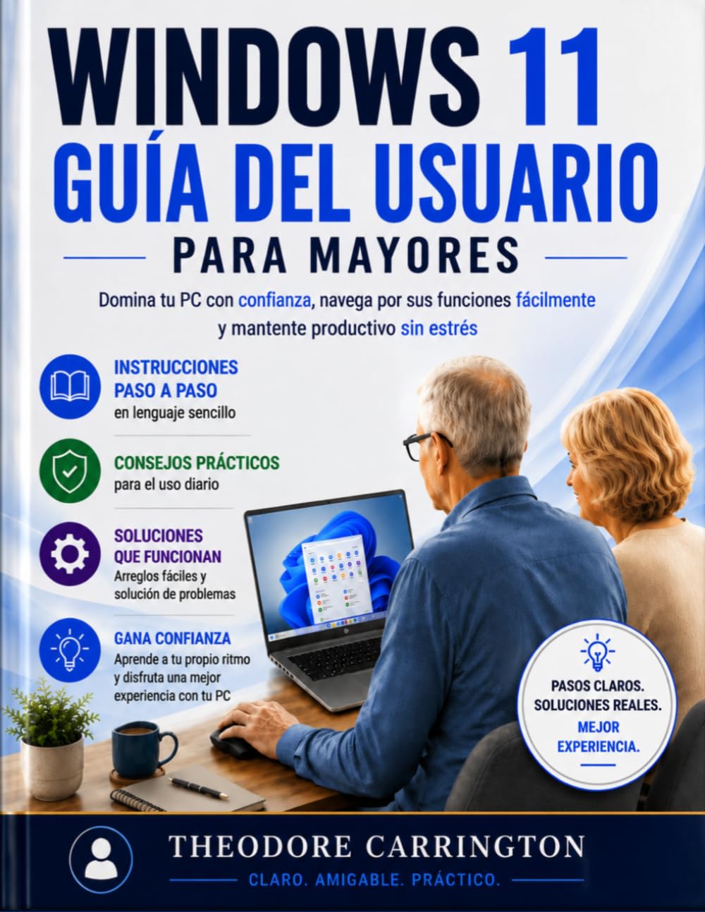 Windows 11 Guía del usuario para personas mayores: Domina tu PC con confianza, navega por las funciones fácilmente, y manténgase productivo sin estrés