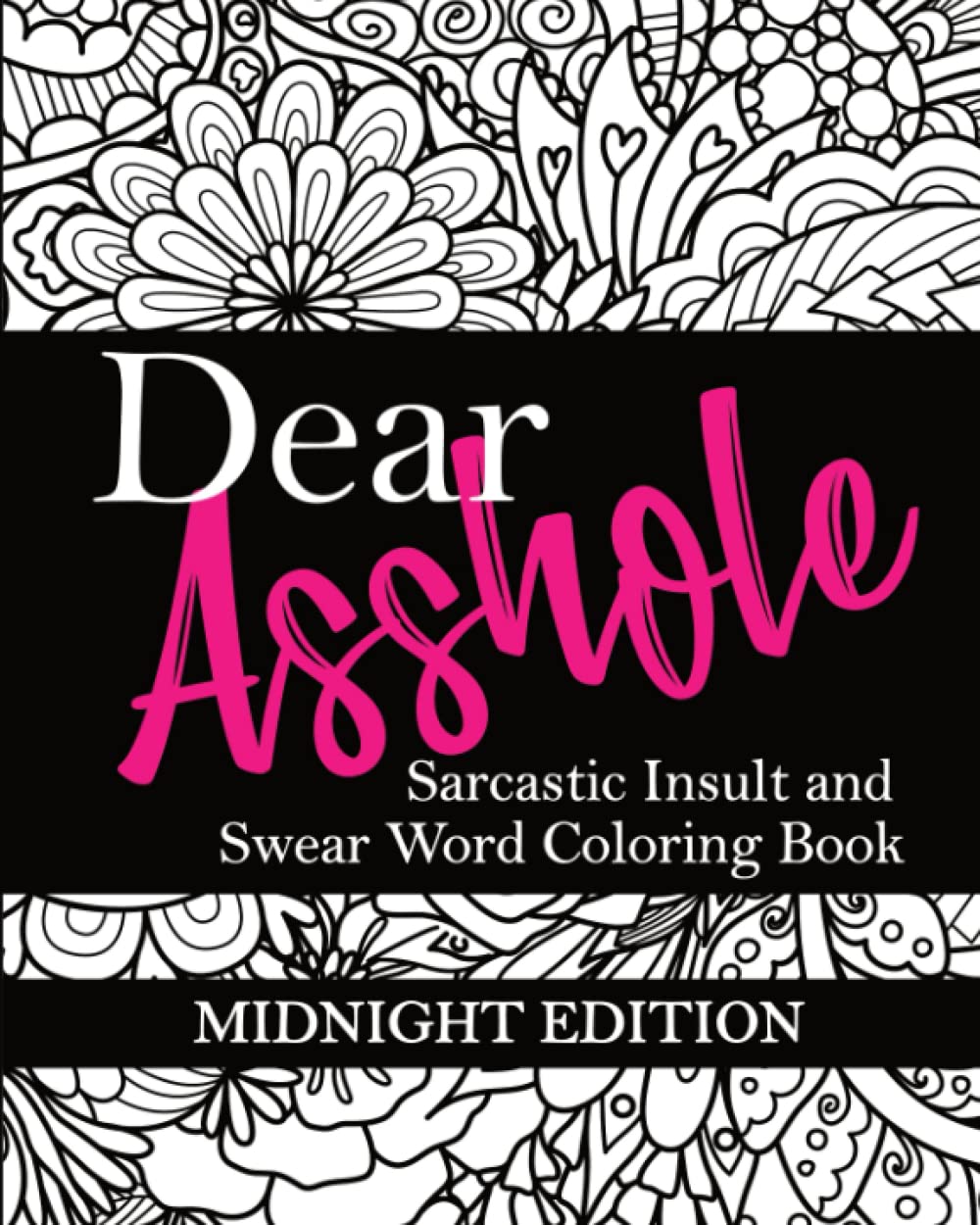 Dear Asshole: Sarcastic Insult and Swear Word Coloring Book, Midnight Edition: Funny Snarky Colouring Page Comebacks and Put Downs for Dealing with ... Frames (Swear Word Coloring Books for Women)