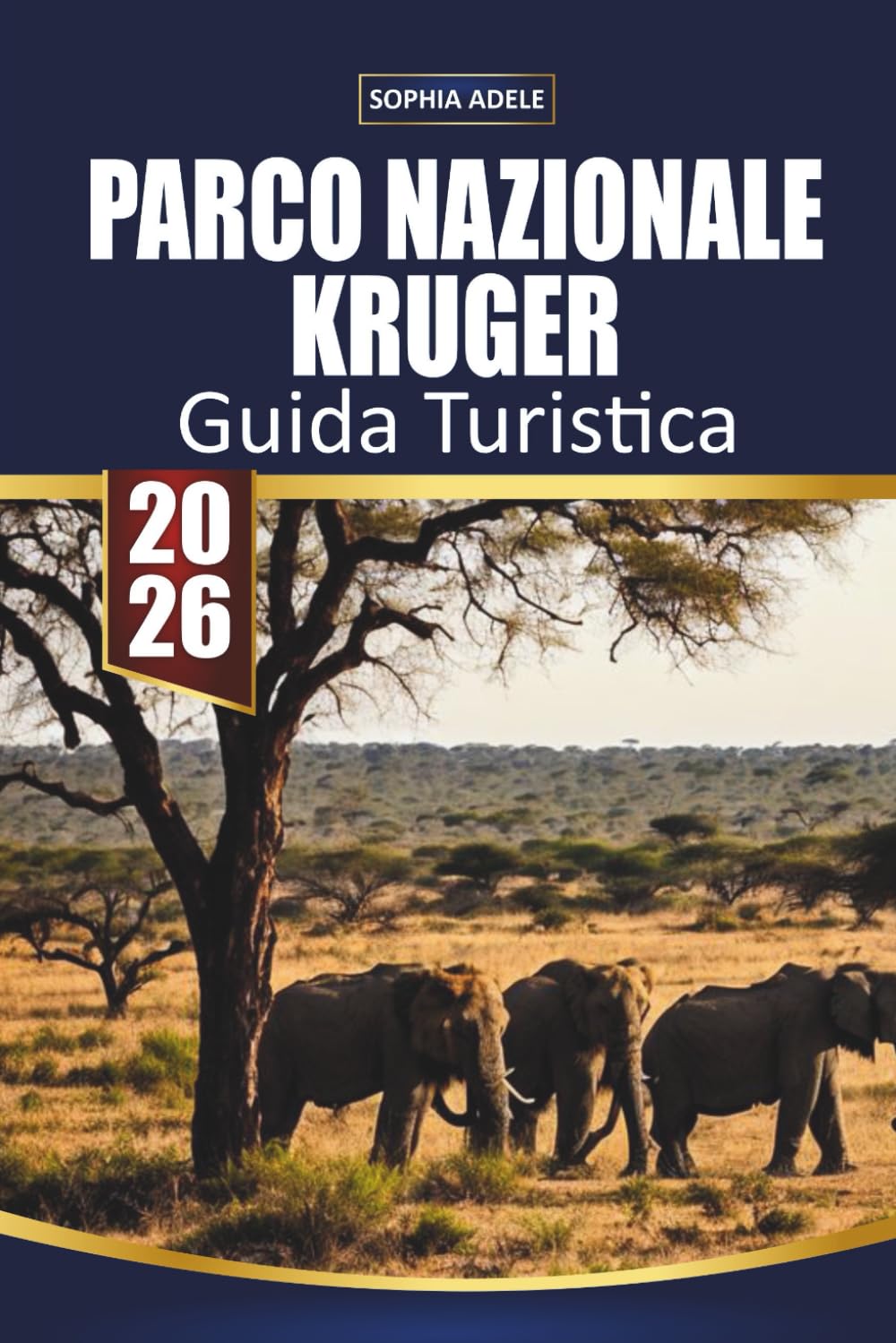 GUIDA TURISTICA PARCO NAZIONALE KRUGER 2026: Pianificazione di safari, incontri con i Big Five, splendidi campi ed esperienze indimenticabili sulla fauna selvatica africana