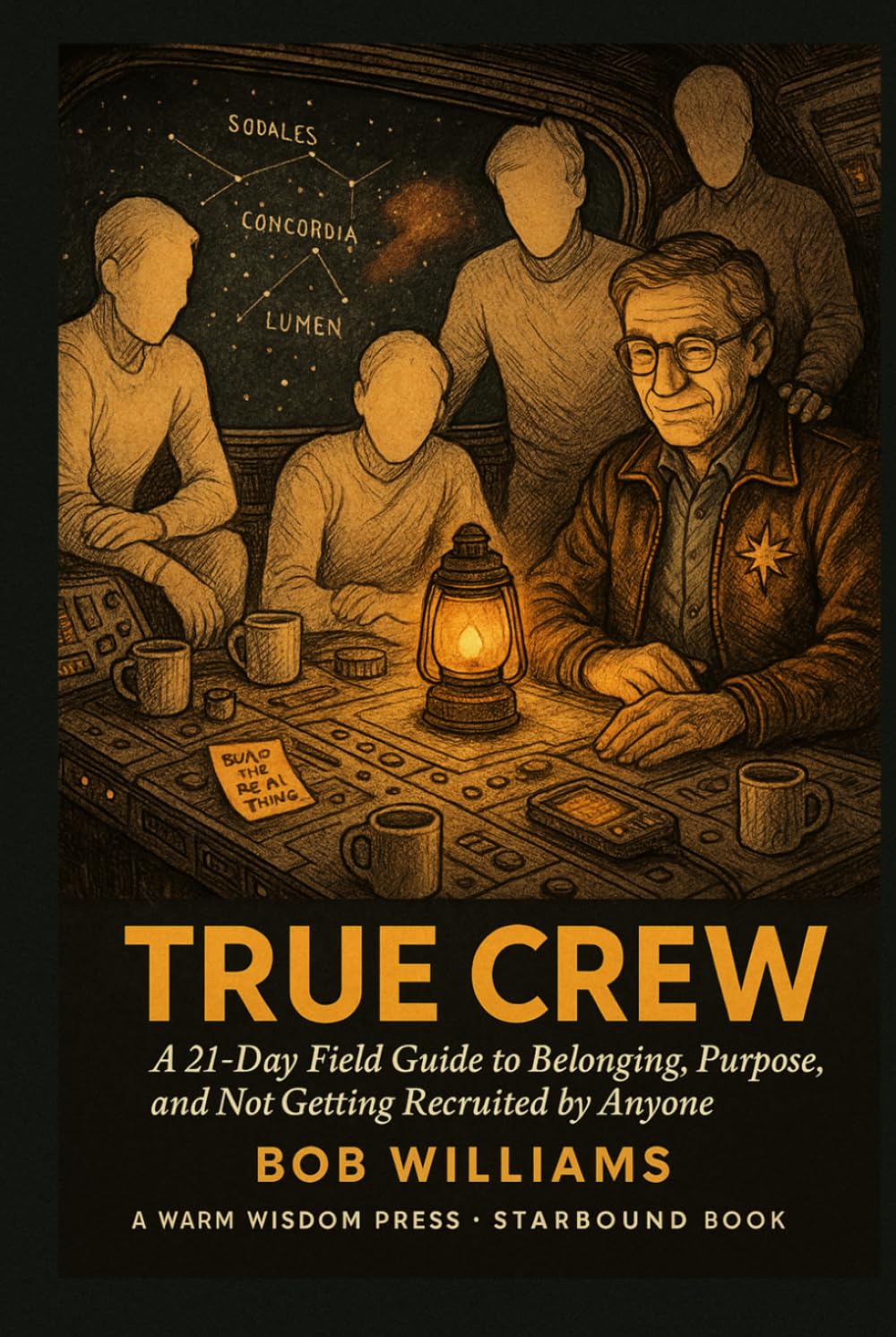 True Crew: A 21-Day Field Guide to Belonging, Purpose, and Not Getting Recruited by Anyone (Starbound Counter-Hate Series)
