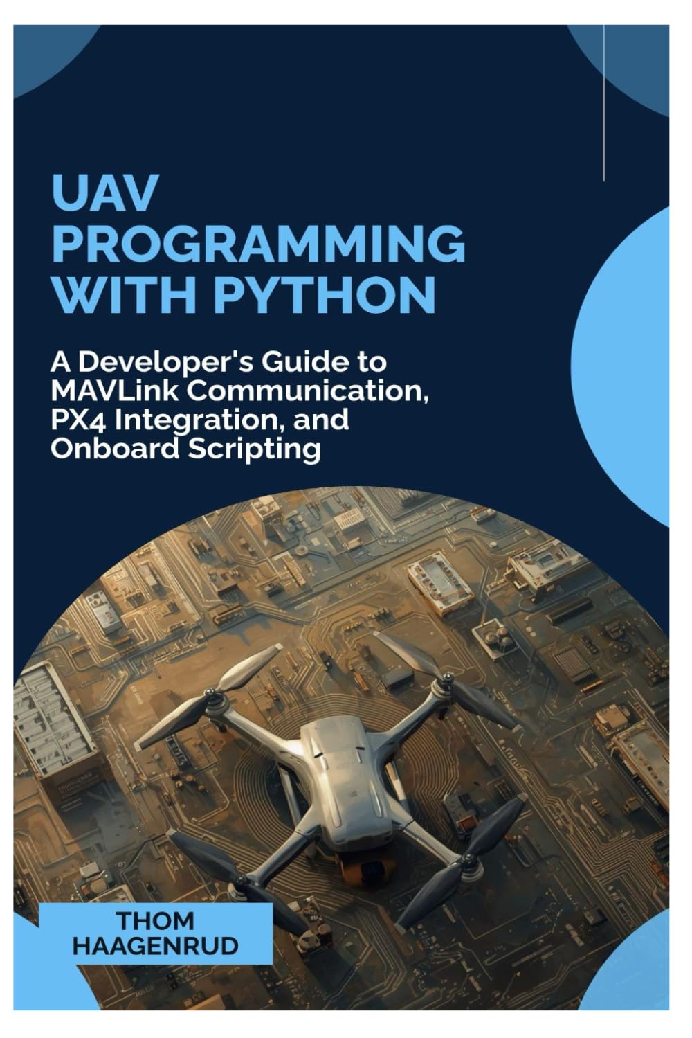 UAV Programming with Python: A Developer's Guide to MAVLink Communication, PX4 Integration, and Onboard Scripting