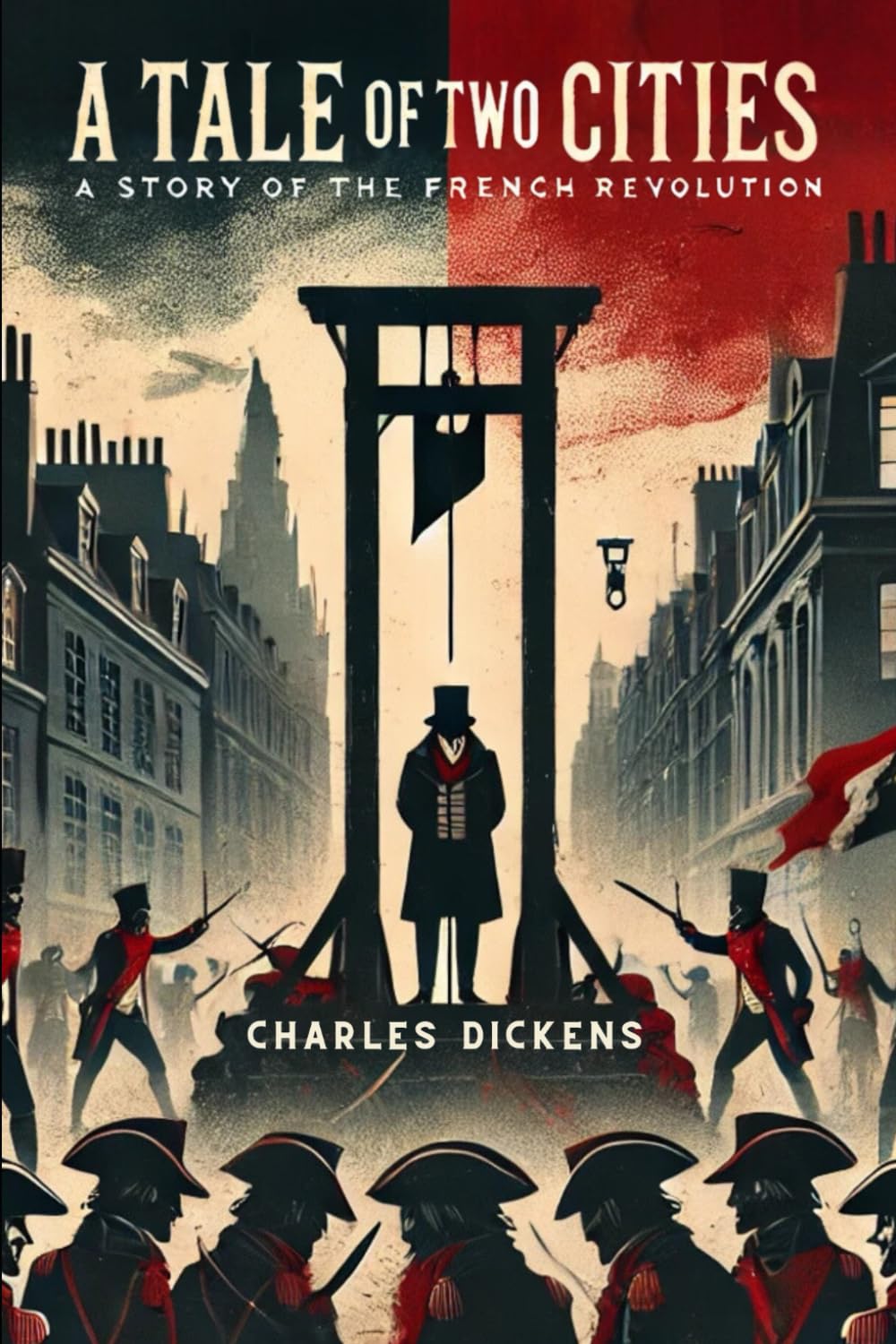 A Tale of Two Cities: A STORY OF THE FRENCH REVOLUTION