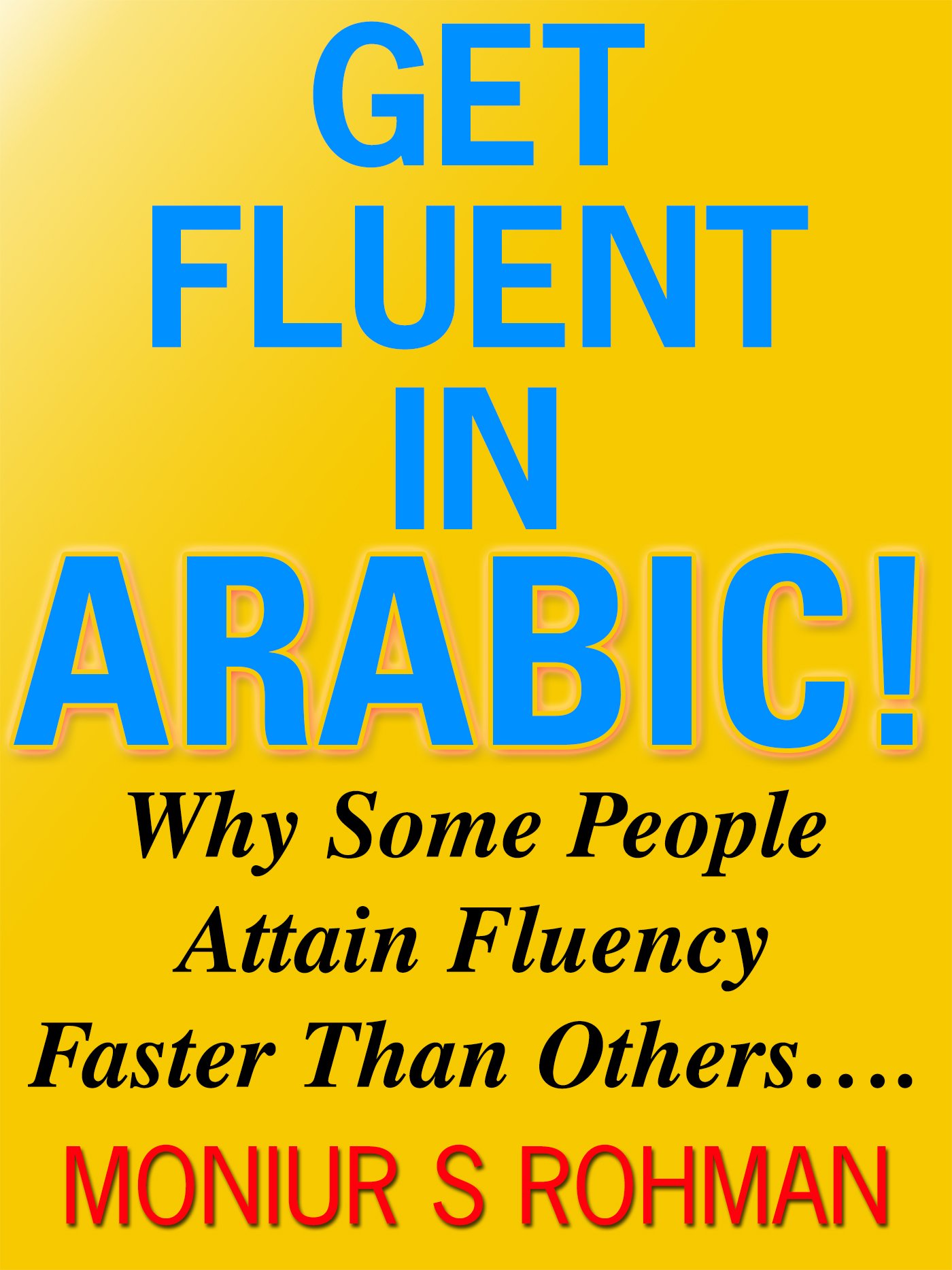Get Fluent in Arabic! - Why Some People Attain Fluency Faster Than Others….