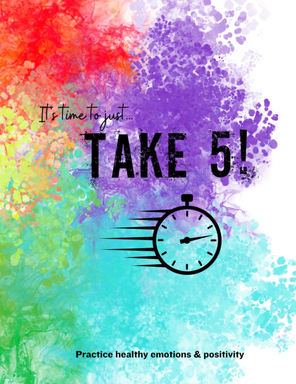 It's time to just take 5!: Practice healthy emotions & positivity