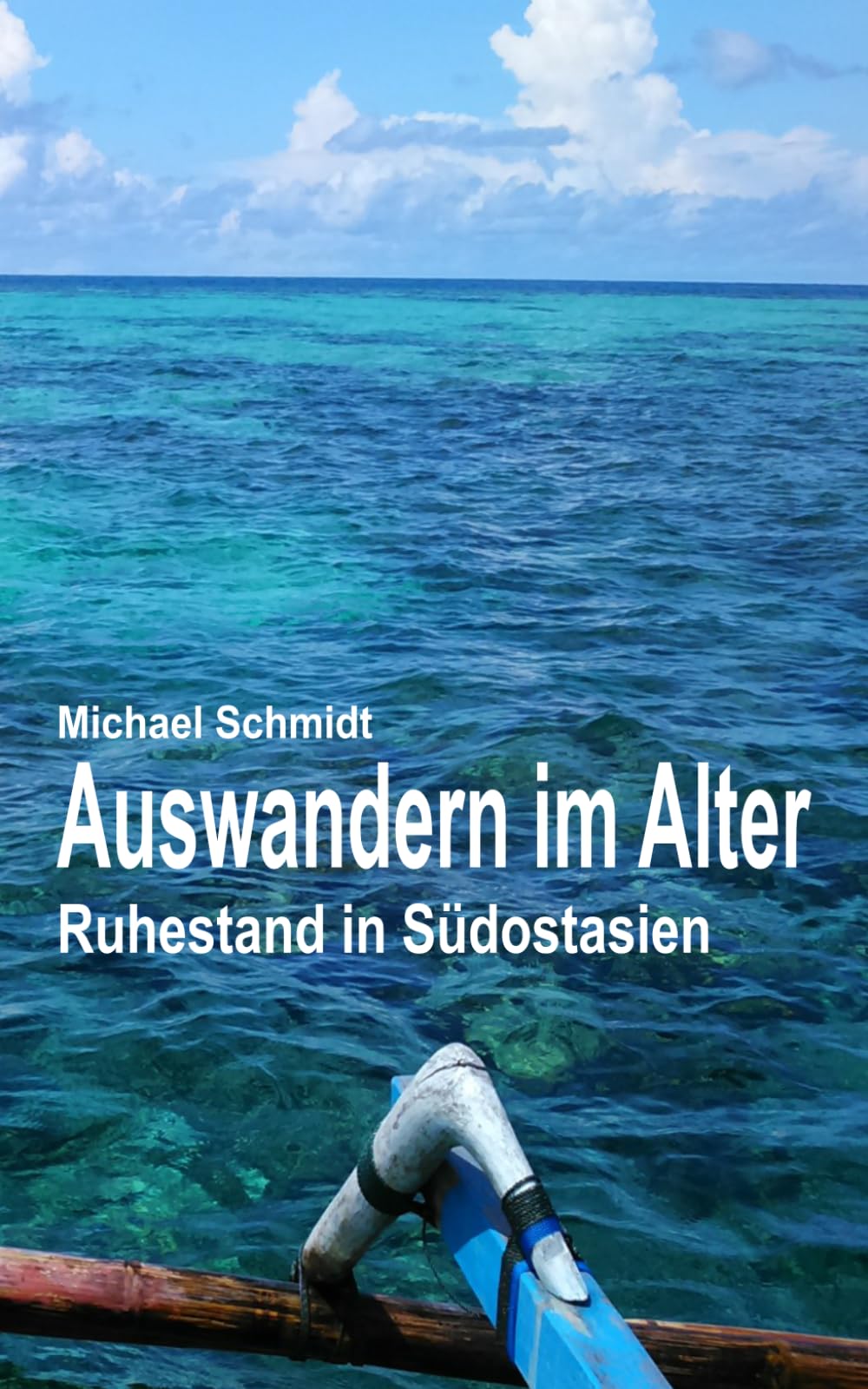 Auswandern im Alter: Ruhestand in Südostasien - Der kleine Ratgeber für ein großes Abenteuer. Gut vorbereitet ins neue Leben