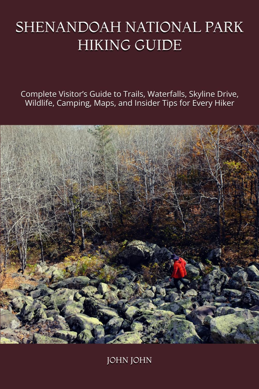 SHENANDOAH NATIONAL PARK HIKING GUIDE: Complete Visitor’s Guide to Trails, Waterfalls, Skyline Drive, Wildlife, Camping, Maps, and Insider Tips for Every Hiker