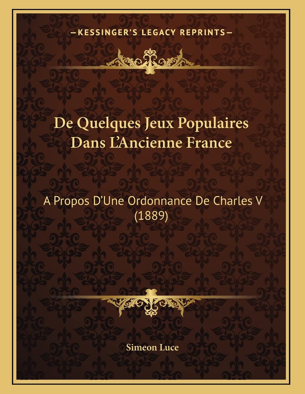 De Quelques Jeux Populaires Dans L'Ancienne France: A Propos D'Une Ordonnance De Charles V (1889)