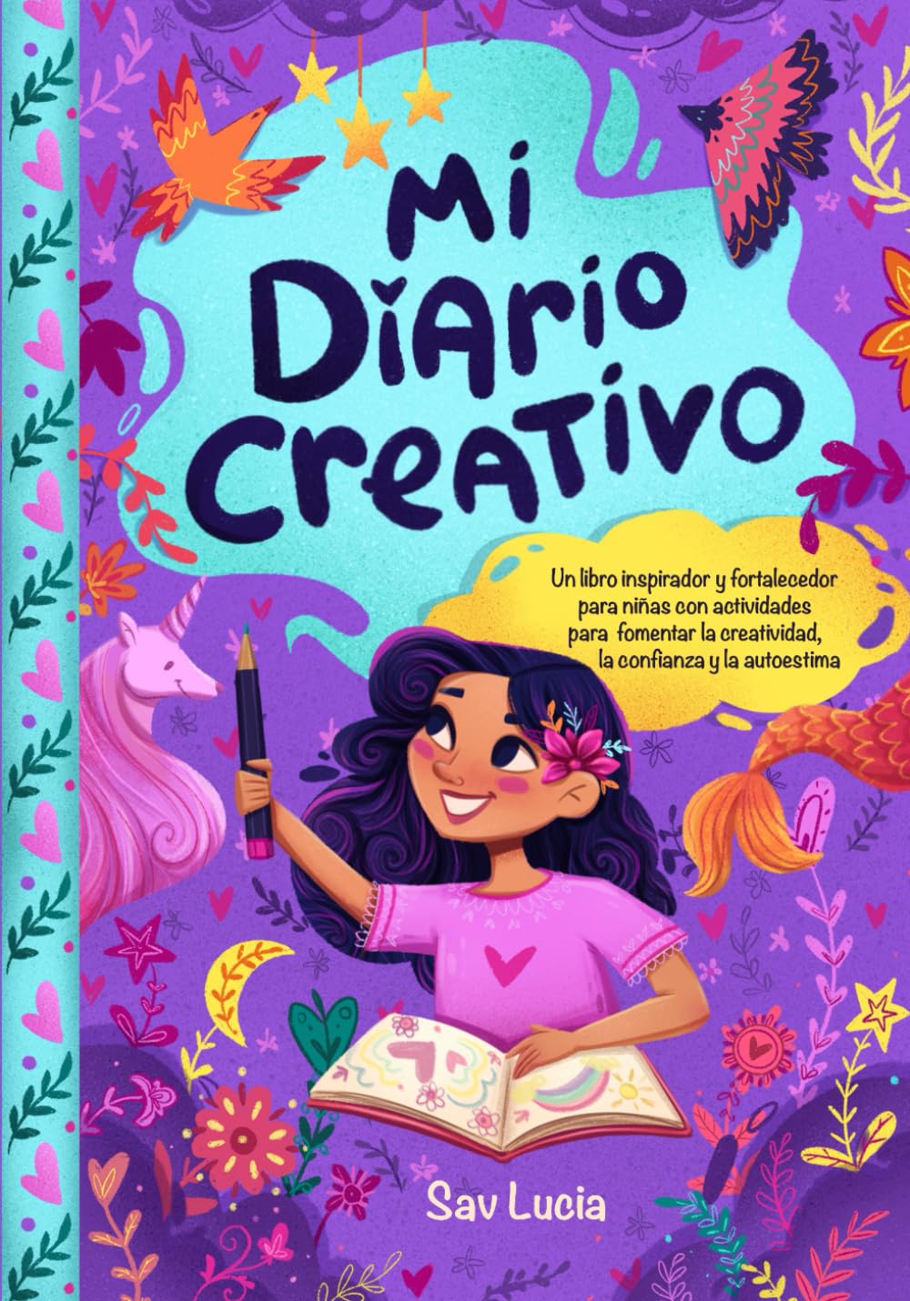 Mi Diario Creativo: Un libro inspirador y fortalecedor para niñas con actividades para fomentar la creatividad, la confianza y la autoestima: Un libro ... 1 (Sueña, Crea y Cree en Ti Misma)