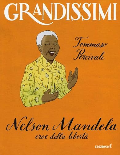 Nelson Mandela, eroe della libertà. Ediz. a colori