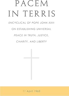Pacem In Terris: Encyclical of Pope John XXIII On Establishing Universal Peace In Truth, Justice, Charity, And Liberty